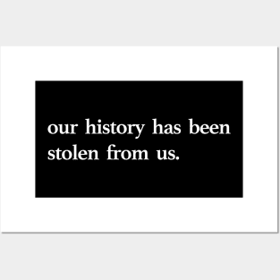 OUR HISTORY HAS BEEN STOLEN Posters and Art